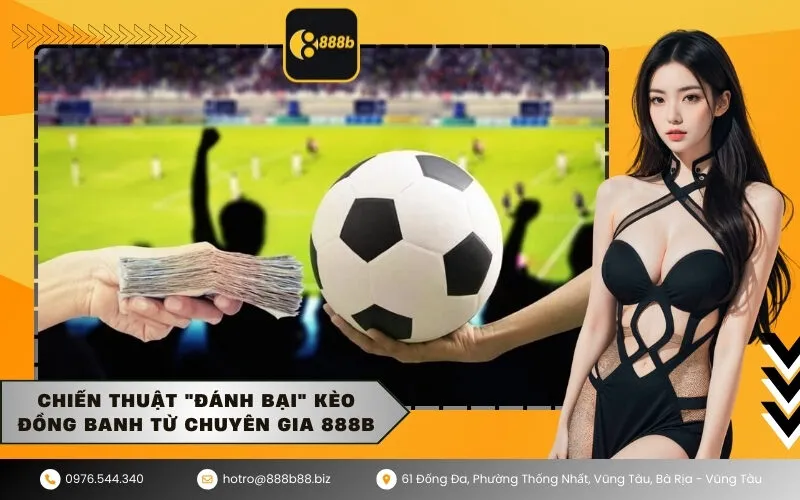 Chiến thuật đánh bại kèo đồng banh từ chuyên gia 888b