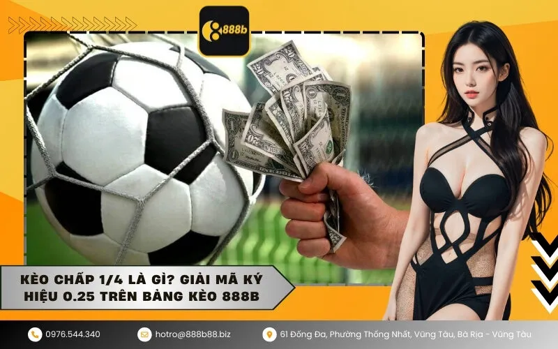 Kèo chấp 14 là gì Giải mã ký hiệu 0.25 trên bảng kèo 888b