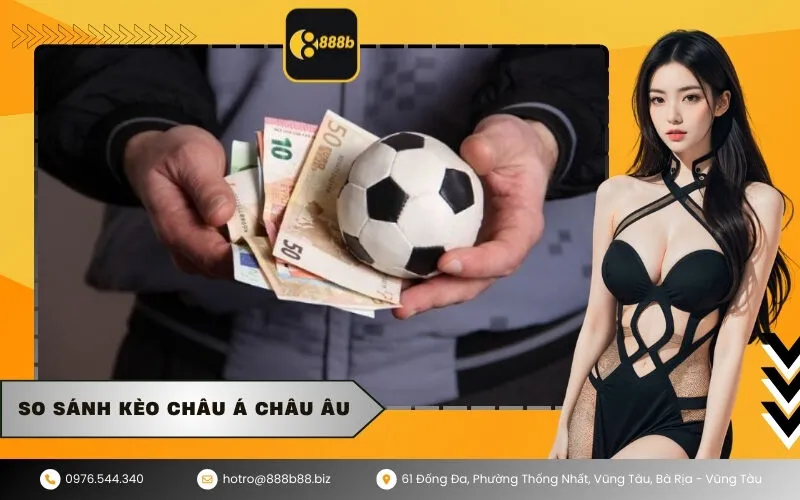 So sánh kèo Châu Á Châu Âu
