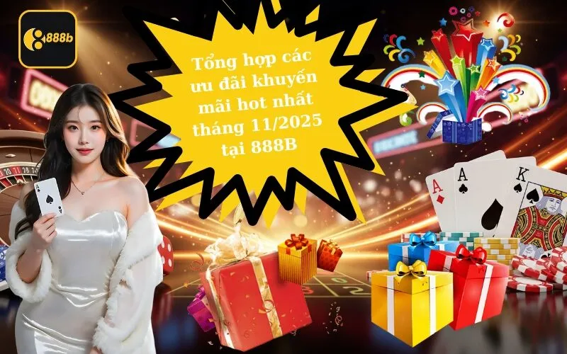 Tổng hợp các ưu đãi khuyến mãi hot nhất tháng 112025 tại 888B