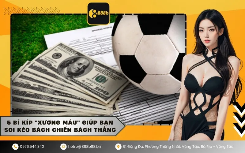 5 bí kíp xương máu giúp bạn soi kèo bách chiến bách thắng