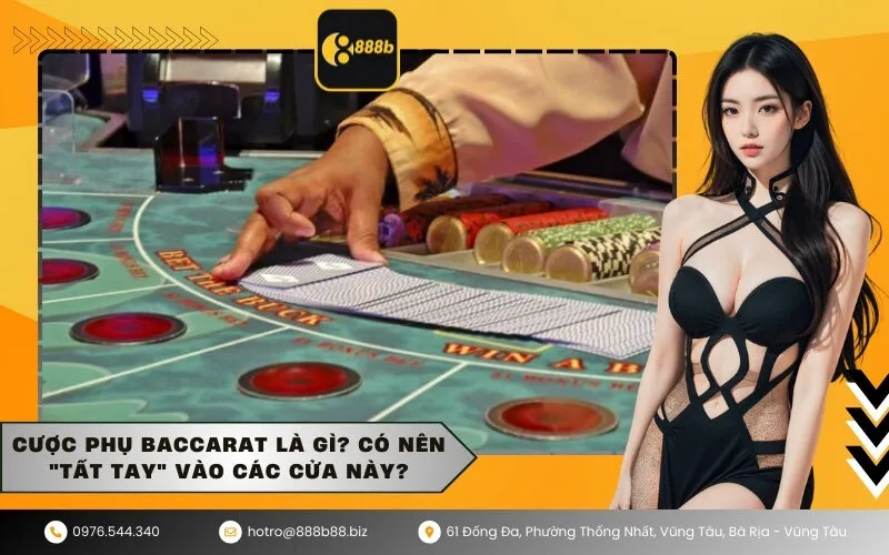 Cược phụ Baccarat là gì Có nên tất tay vào các cửa này