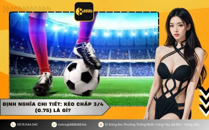 Định nghĩa chi tiết Kèo chấp 34 (0.75) là gì