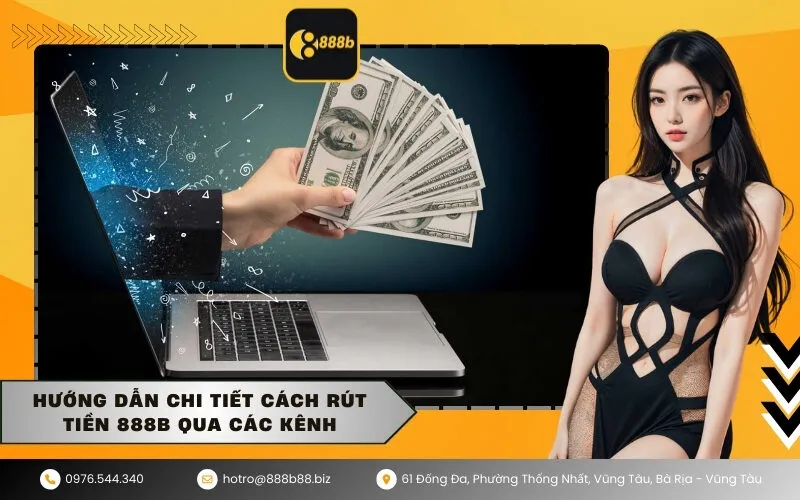Hướng Dẫn Chi Tiết Cách Rút Tiền 888b Qua Các Kênh