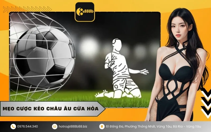 Mẹo cược kèo Châu Âu cửa hòa