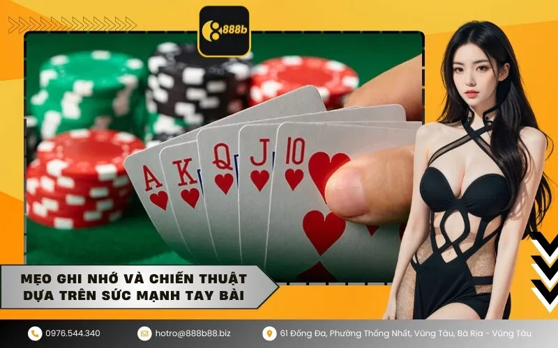 Mẹo ghi nhớ và chiến thuật dựa trên sức mạnh tay bài