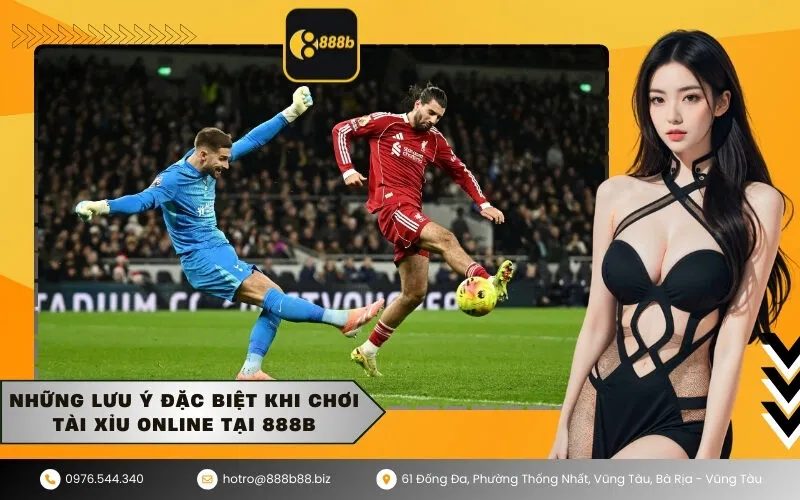 Những lưu ý đặc biệt khi chơi tài xỉu online tại 888b