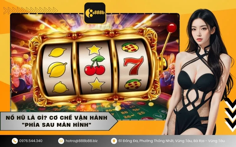 Nổ hũ là gì Cơ chế vận hành phía sau màn hình