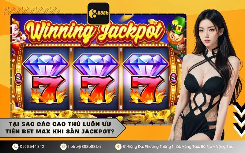 Tại sao các cao thủ luôn ưu tiên Bet Max khi săn Jackpot