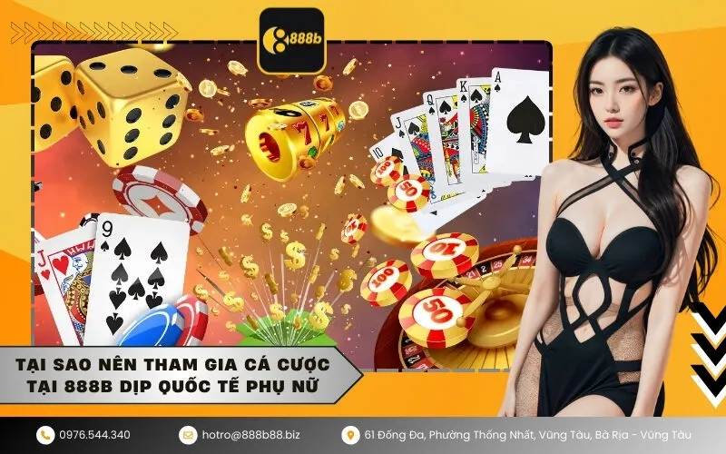 Tại sao nên tham gia cá cược tại 888b dịp Quốc tế Phụ nữ