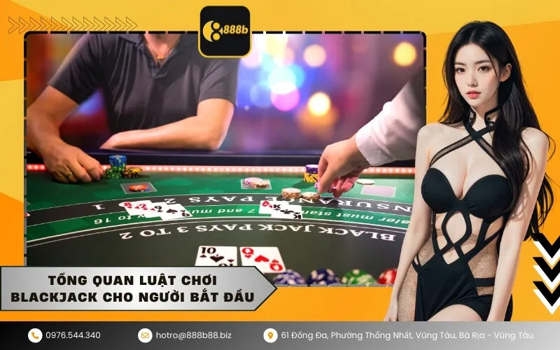 Tổng quan luật chơi Blackjack cho người bắt đầu