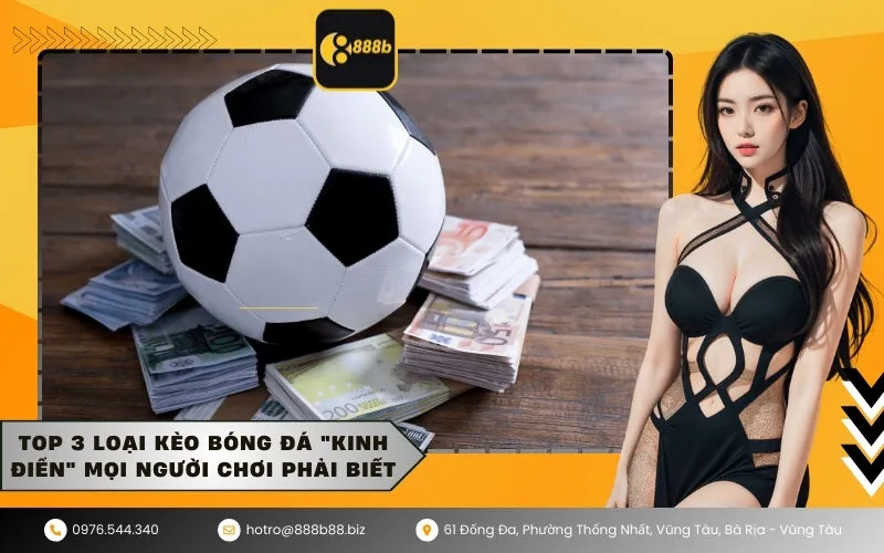 Top 3 loại kèo bóng đá kinh điển mọi người chơi phải biết