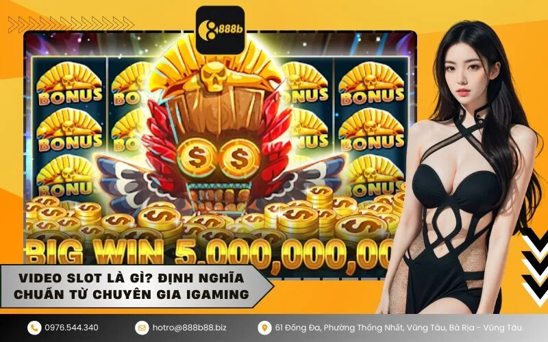 Video Slot là gì Định nghĩa chuẩn từ chuyên gia iGaming