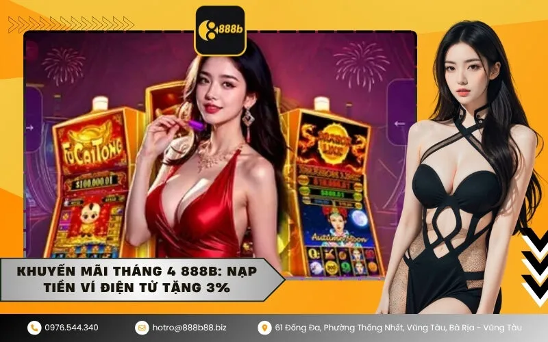 Khuyến Mãi Tháng 4 888B: Nạp Tiền Ví Điện Tử Tặng 3%